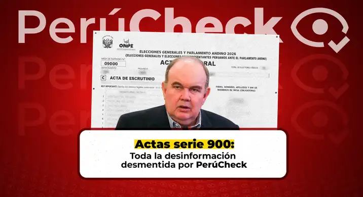 Toda la desinformación detrás de las actas serie 900 desmentida por PerúCheck