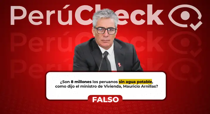 El ministro de Vivienda Mauricio Arnillas dijo que hay 8 millones de personas sin acceso a agua potable, pero es falso